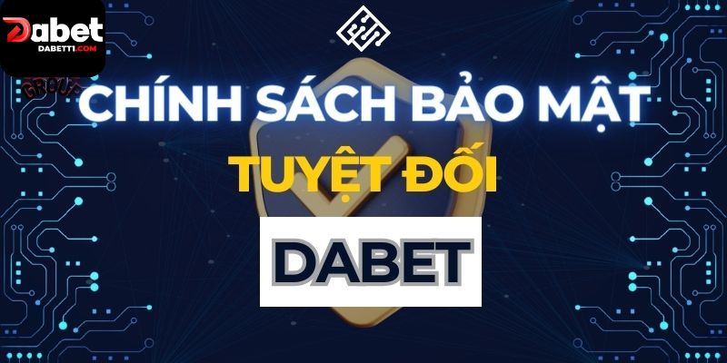 Giới thiệu chung về chính sách bảo mật của Dabet