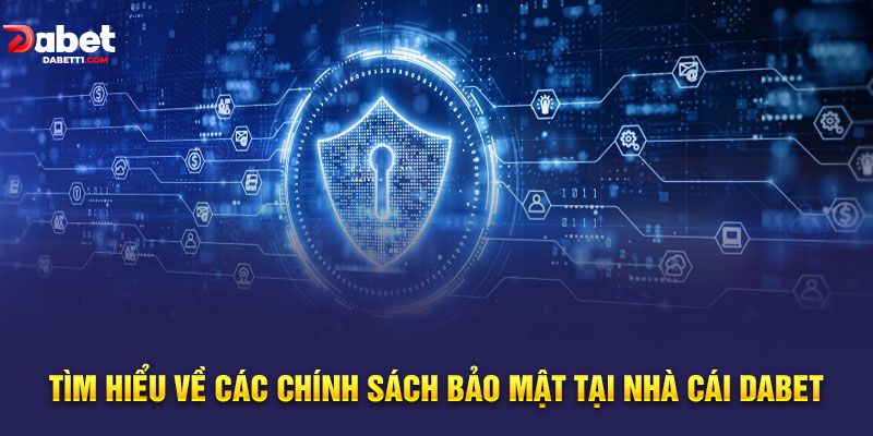 Các chính sách bảo mật giao dịch tại Dabet